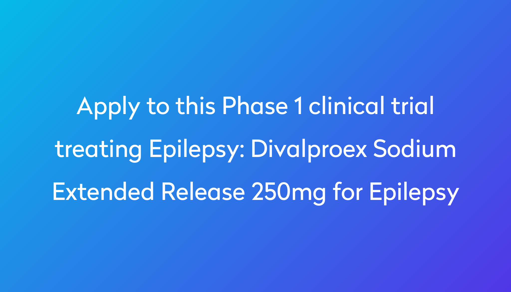 divalproex-sodium-extended-release-250mg-for-epilepsy-clinical-trial